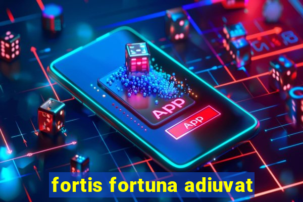 fortis fortuna adiuvat